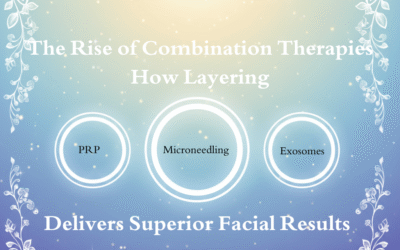 The Rise of Combination Therapies: How Layering PRP, Microneedling & Exosomes Delivers Superior Facial Results