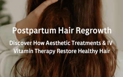 Postpartum Hair Regrowth | How Aesthetic Treatments & IV Vitamin Therapy Restore Healthy Hair