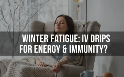 Winter Fatigue: Can IV Drips Help Restore Energy and Immunity?